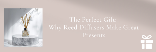The Perfect Gift: Why Reed Diffusers Make Great Presents