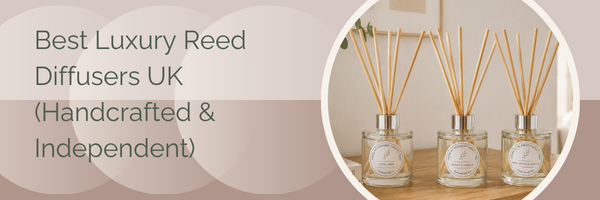Best Luxury Reed Diffusers UK (Handcrafted & Independent)