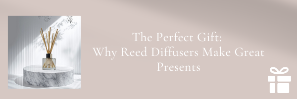 Why Reed Diffusers make great presents blog post banner