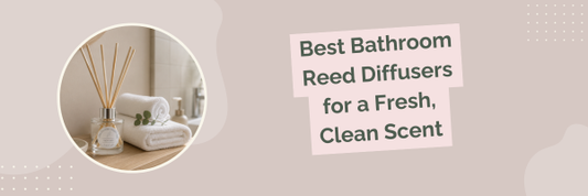 Best Bathroom Reed Diffusers for a Fresh, Clean Scent