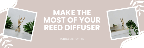 Make the most out of your Reed Diffusers with our Top Tips! - Home at Number Twenty Two