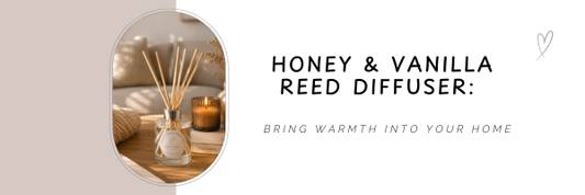 Honey & Vanilla Reed Diffuser: Bring Warmth into Your Home