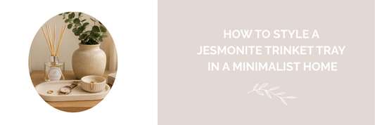 How to Style a Jesmonite Trinket Tray in a Minimalist Home