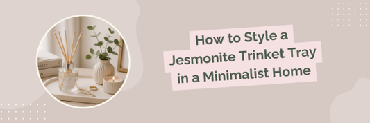 How to Style a Jesmonite Trinket Tray in a Minimalist Home
