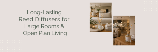Long-Lasting Reed Diffusers for Large Rooms & Open Plan Living