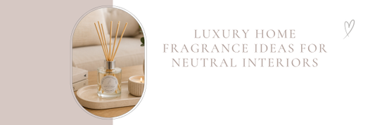 Luxury Home Fragrance Ideas for Neutral Interiors