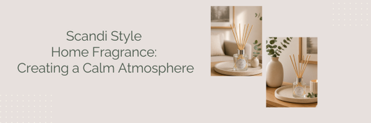 Scandi Style Home Fragrance: Creating a Calm Atmosphere